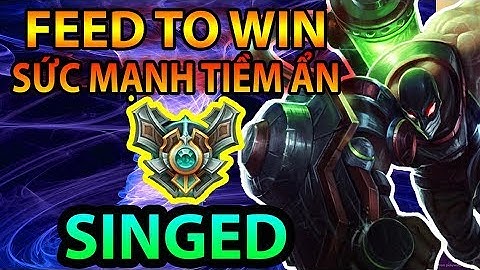 Proxy Singed xem là nghiện #45 : Singed 