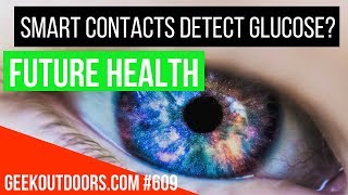 Smart Contact Lens Monitor Glucose Levels (Contact Lens Diabetes Detector?) Geekoutdoors.com EP609 screenshot 1