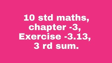 10 std maths, chapter -3, Exercise -3.13,  3rd sum.