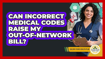 Can Incorrect Medical Codes Raise My Out-of-network Bill? - Golden Years Health Plan
