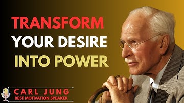 TRANSFORM YOUR DESIRE INTO POWER || CARL JUNG BEST MOTIVATION SPEECH ||