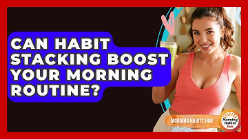 Can Habit Stacking Boost Your Morning Routine? - Morning Habits Hub