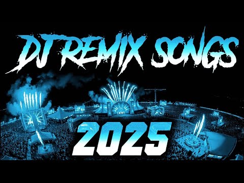 DJ REMIX SONG 2025 Remixes Mashups Of Popular Songs 2025 DJ Songs Club Music DJ Remix Mix 2024
