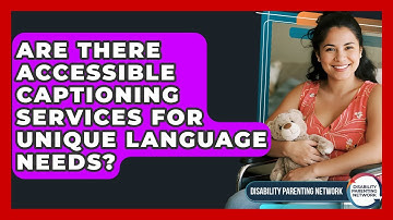 Are There Accessible Captioning Services For Unique Language Needs? - Disability Parenting Network