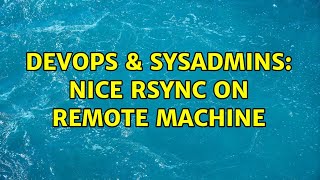 Celebrity DevOps & SysAdmins: Nice rsync on remote machine (5 Solutions!!) Net Worth