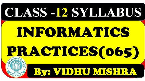 CLASS-12 | INFORMATICS PRACTICES (065) | New Syllabus(2020-21) | By: Vidhu Mishra