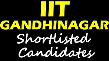Shortlisted Candidates Update || IIT GANDHINAGAR || IIT PHD ADMISSIONS 2022