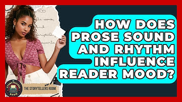 How Does Prose Sound And Rhythm Influence Reader Mood? - The Storytellers Room