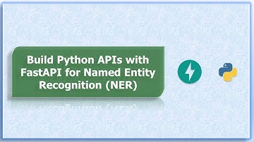 Build Python APIs with FastAPI for Named Entity Recognition (NER)