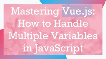 Mastering Vue.js: How to Handle Multiple Variables in JavaScript
