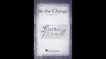 Be the Change (SATB Choir) - by Laura Farnell