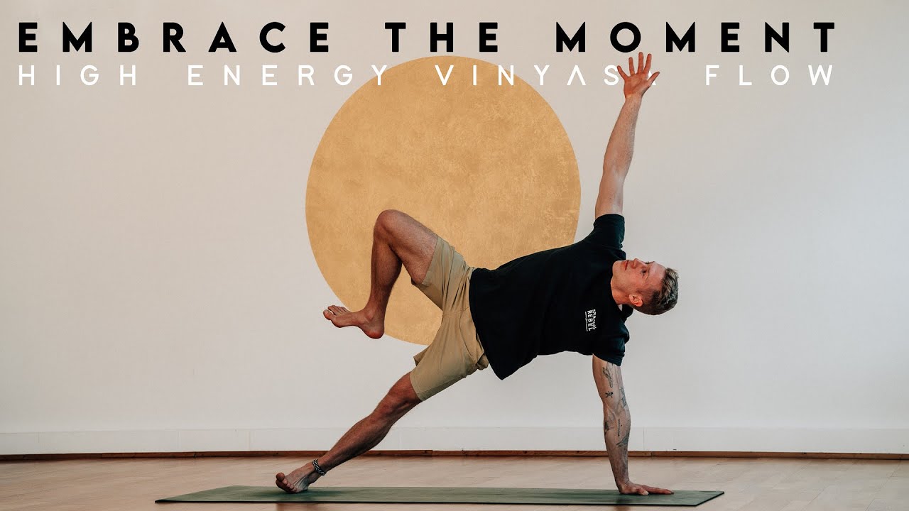 Embrace The Moment - High Energy Yoga Vinyasa Flow