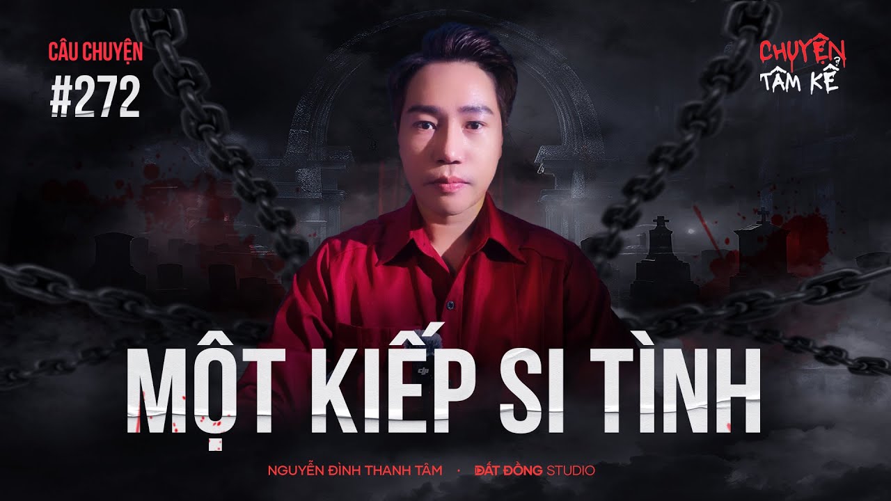 MÔT KIẾP SI TÌNH THÀNH OÁN LINH GIẬN DỮ - Chuyện Tâm Linh Tâm Kể