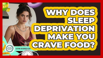 Why Does Sleep Deprivation Make You Crave Food? - Eating Disorder Support Hub