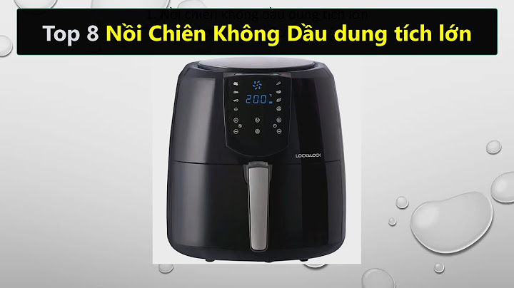 Nên mua nồi chiên không dầu dung tích bao nhiêu năm 2024