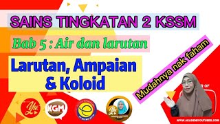 SAINS TINGKATAN 2 KSSM. Bab 5 : Air dan Larutan. LARUTAN, AMPAIAN DAN KOLOID