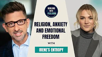 Religion, Anxiety & Emotional Freedom: Irene’s Entropy on Permission to Feel | Dealing With Feelings