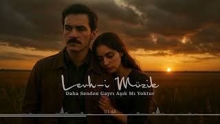 Daha Senden Gayrı Aşık Mı Yoktur / Aşık Ruhsati / Levh - I Müzik