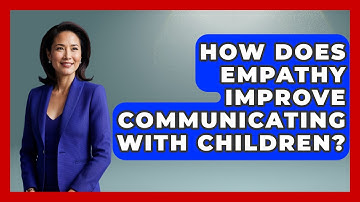 How Does Empathy Improve Communicating With Children? - Second Chance Journey