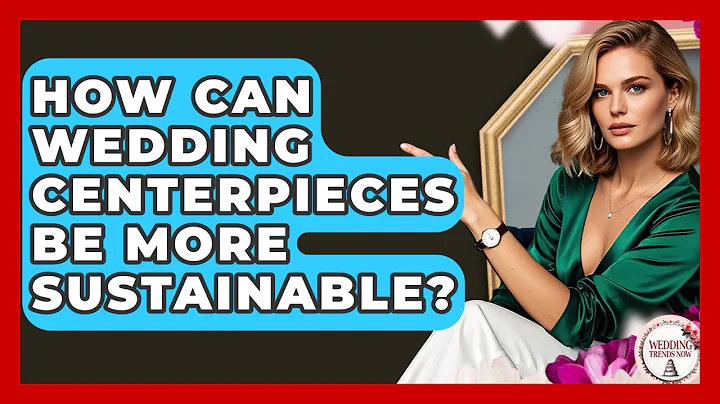 How Can Wedding Centerpieces Be More Sustainable? - Wedding Trends Now