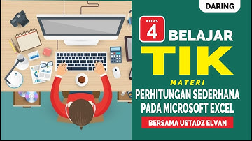VIDEO PEMBELAJARAN TIK KELAS 4 MATERI PENJUMLAHAN, PENGURANGAN, PERKALIAN & PEMBAGIAN PADA MS.EXCEL