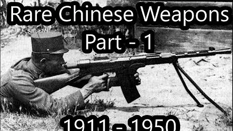 Rare Weapons of China Part 1: The Chinese Civil War & World War II