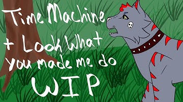 |Time Machine Part 3-4 WIP + Look what you made me do Part 1 WIP|