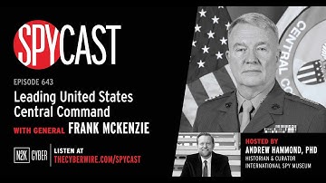 SpyCast - Leading United States Central Command - with General Frank McKenzie