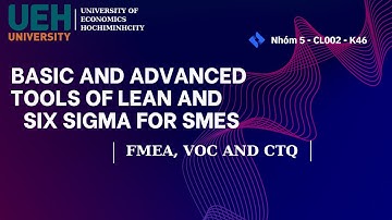 TÌM HIỂU VỀ CÁC CÔNG CỤ FMEA, VOC VÀ CTQ CỦA PHƯƠNG PHÁP LEAN VÀ SIX SIGMA - Nhóm 5 - CL002.