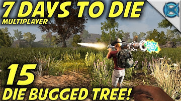 7 Days to Die | EP 15 | DIE Bugged Tree! | Multiplayer w/GameEdged Let