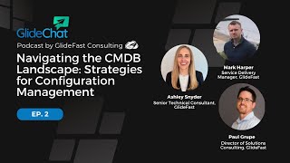 GlideChat Ep 2: Navigating the CMDB Landscape: Strategies for Configuration Management