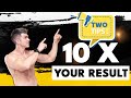 Don&#39;t Miss Out: 10x Your Results with These 2 Tips