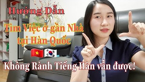 Hướng Dẫn Tìm Kiếm Việc Làm Ở Hàn Quốc Gần Ngay Khu Mình Sống Trên Điện Thoại