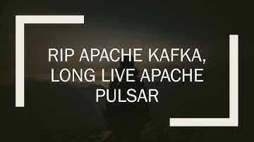 TAST00: Kafka is no longer king for big data (Pulsar is the winner)