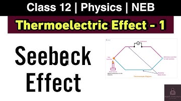 Seebeck Effect | Thermoelectric effect L-1 | Class 12 Physics NEB | Nepali ScienceGuru
