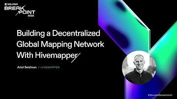 Breakpoint 2022: Building a Decentralized Global Mapping Network With Hivemapper
