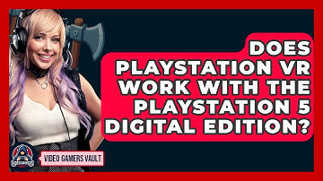 Does PlayStation VR Work With The PlayStation 5 Digital Edition? - Video Gamers Vault