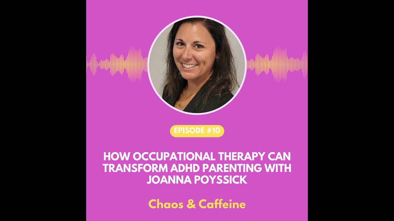 How Occupational Therapy Can Transform ADHD Parenting with Joanna Poyssick