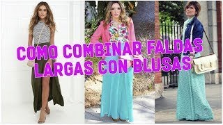 Como Combinar Faldas Largas Con Blusas 2017