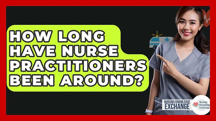 How Long Have Nurse Practitioners Been Around? - Nursing Knowledge Exchange