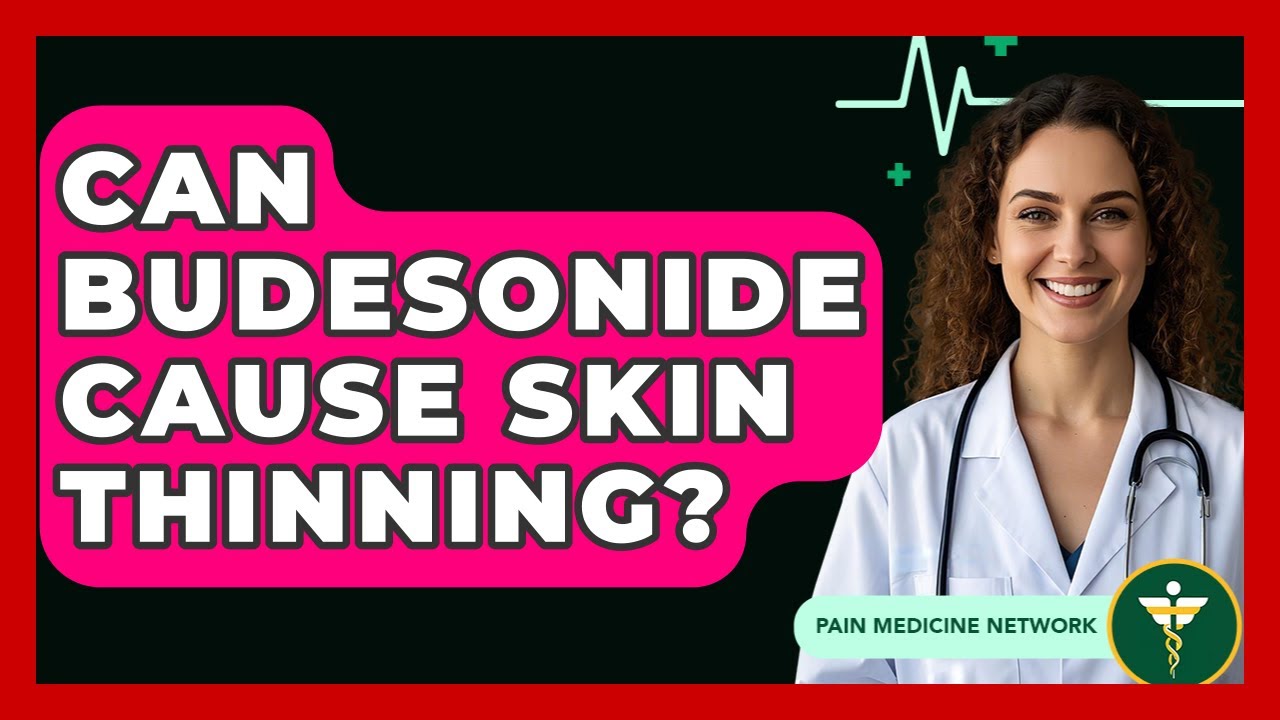 Can Budesonide Cause Skin Thinning? - Pain Medicine Network