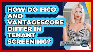 How Do FICO And VantageScore Differ In Tenant Screening? - Mastering Property Management