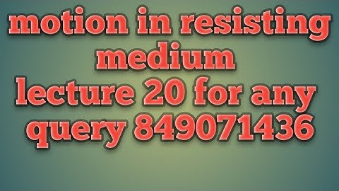 Motion in resisting medium, bsc mathematics lecture 20