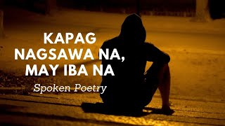 KAPAG NAGSAWA NA, MAY IBA NA #spokenpoetry #hugot #sadpoetry #poem #lovve