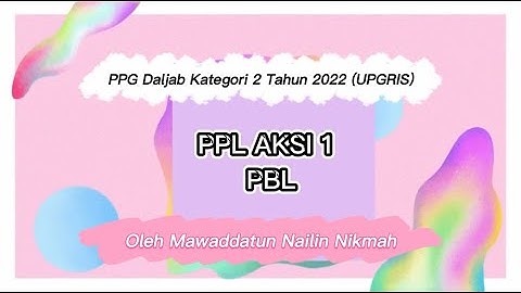 (15 menit) PPL 1 Model Problem Based Learning (PBL) PPG Daljab Kategori 2 Tahun 2022 LPTK UPGRIS