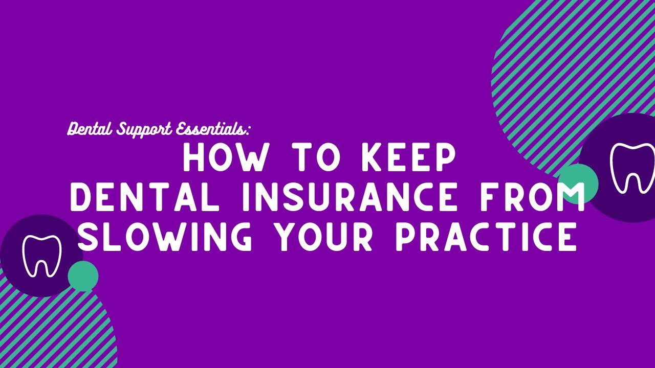 How to Keep Dental Insurance From Slowing Down Your Practice