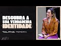 DESCUBRA SUA VERDADEIRA IDENTIDADE - TALITHA PEREIRA