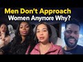 Men Not Approaching Women Anymore: The TRUTH Exposed