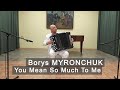 Borys Myronchuk: You Mean So Much To Me * Ты для меня так много значишь - Борис Мирончук ACCORDION