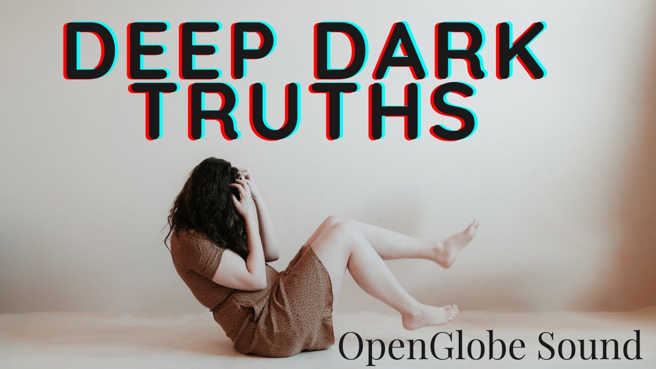 Deep Dark Truths